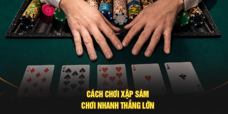 Cách chơi xập sám chơi nhanh thắng lớn