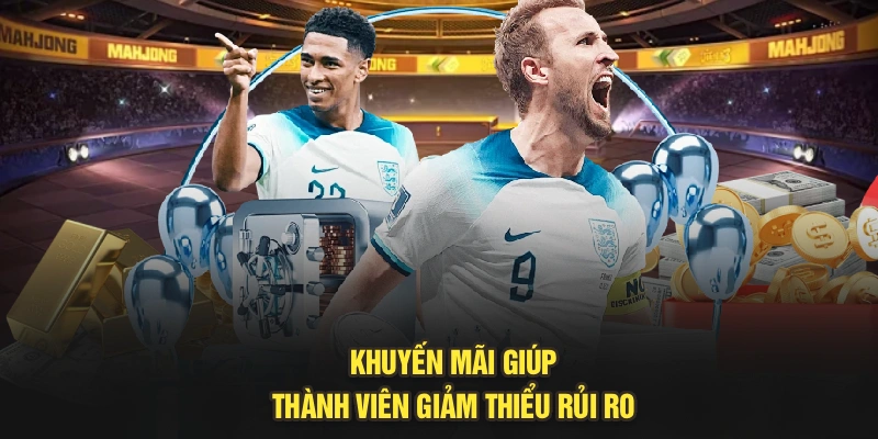 Khuyến mãi giúp thành viên giảm thiểu rủi ro
