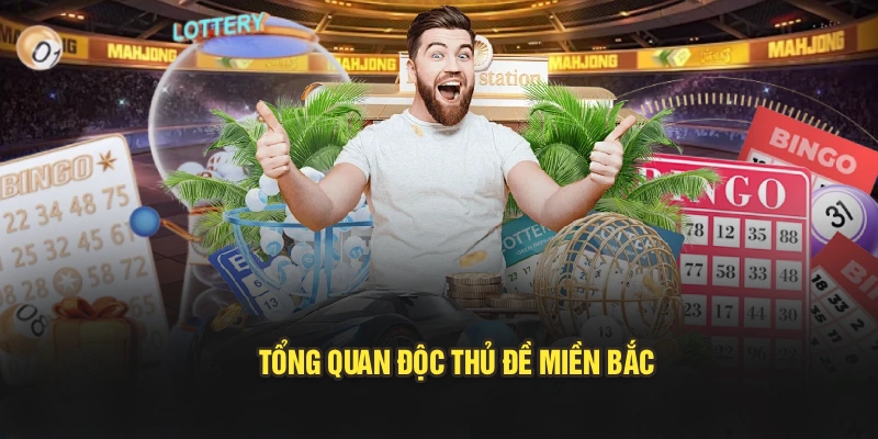 Tổng quan độc thủ đề miền Bắc